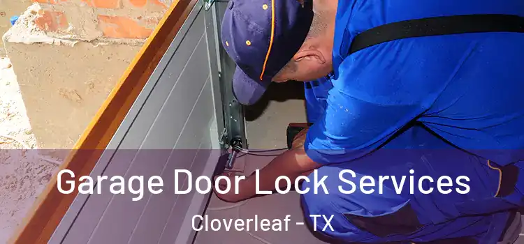 Garage Door Lock Services Cloverleaf - TX