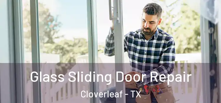 Glass Sliding Door Repair Cloverleaf - TX